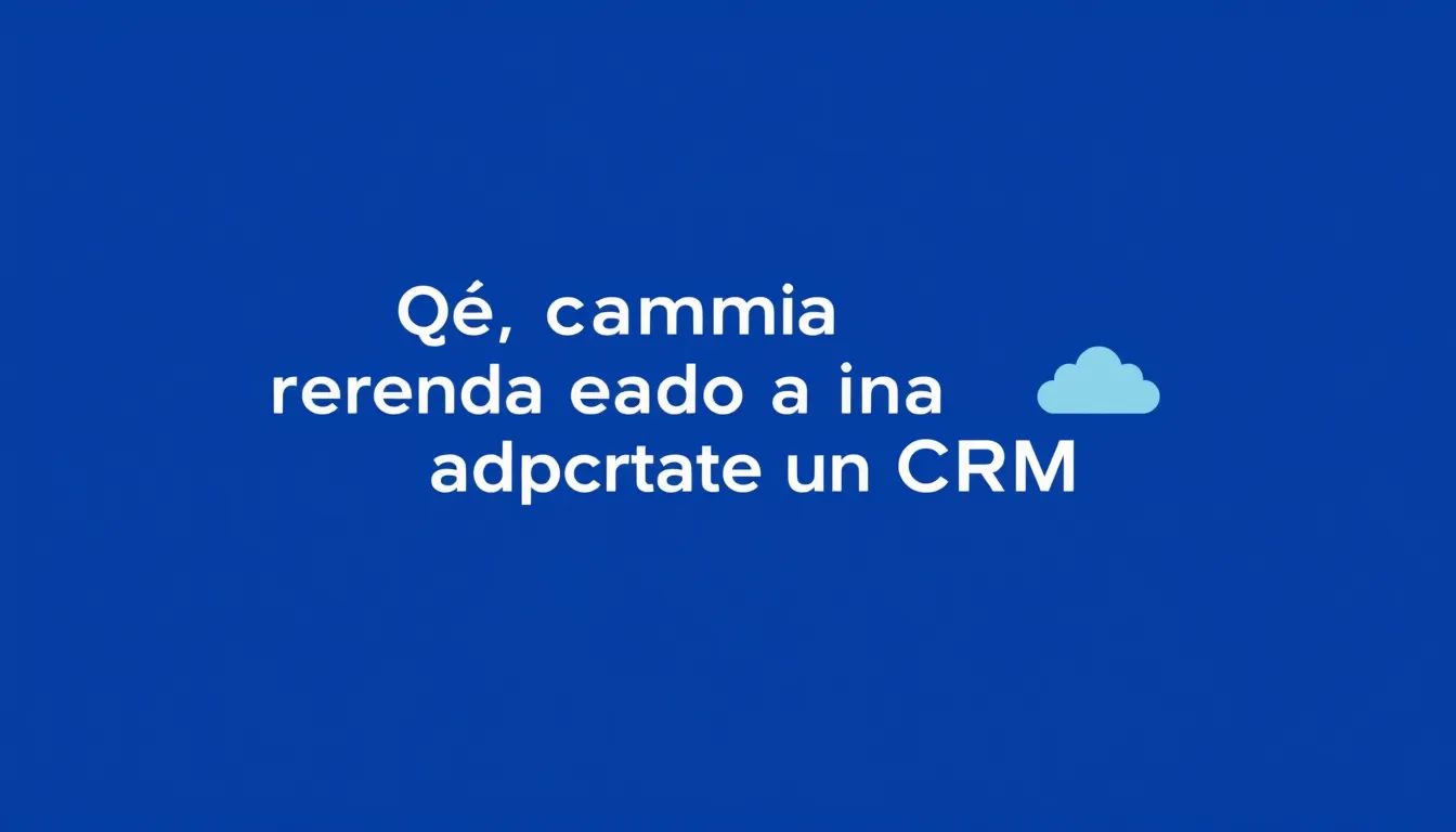 CRM para pymes: guía práctica para elegir e implantar